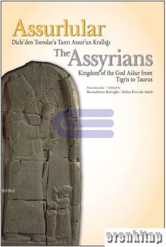 Assurlular : Dicle'den Toroslar'a Tanrı Assur'un Krallığı : The Assyrı