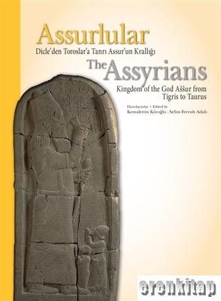 Assurlular: Dicle'den Toroslar'a Tanrı Assur'un Krallığı The Assyrıans Kıngdom Of The God Aur From Tıgrıs To Taurus