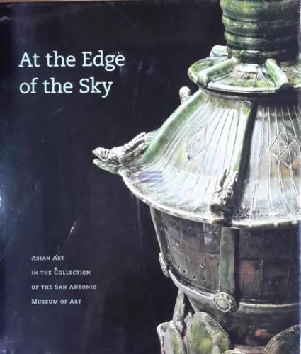 At the Edge of the Sky : Asian Art in the Collection of the San Antonio Museum of Art [Hardcover]