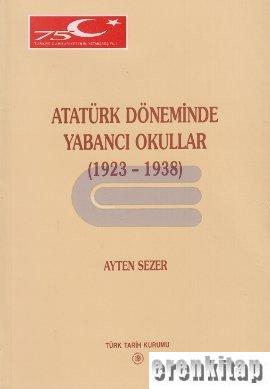 Atatürk Döneminde Yabancı Okullar ( 1923-1938 ) 1. baskı Ayten Sezer