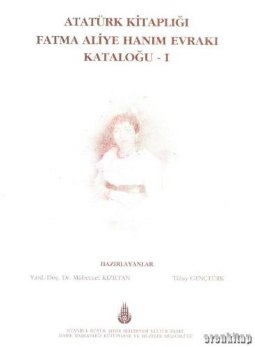 Atatürk Kitaplığı Fatma Aliye Hanım Evrakı Kataloğu. I. Mübeccel Kızıl