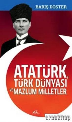 Atatürk Türk Dünyası ve Mazlum Milletler