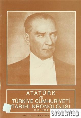 Atatürk ve Türkiye Cumhuriyeti Tarihi Kronolojisi ( 1918 - 1938 ) Utka