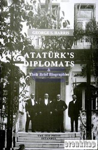 Atatürk's Diplomats : Their Brief Biographies