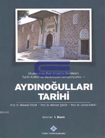 Aydınoğulları Tarihi : Uluslararası Batı Anadolu Beylikleri Tarih Kült