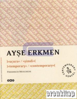 Ayşe Erkmen )> uçucu < / = şimdi =( )> temporary < / = contemporary =(