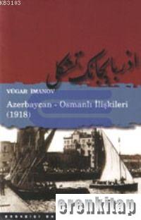 Azerbaycan - Osmanlı İlişkileri (1918) %10 indirimli Vügar İmanov