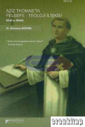 Aziz Thomas'ta Felsefe - Teoloji İlişkisi Bilgi ve İnanç Süleyman Dönm
