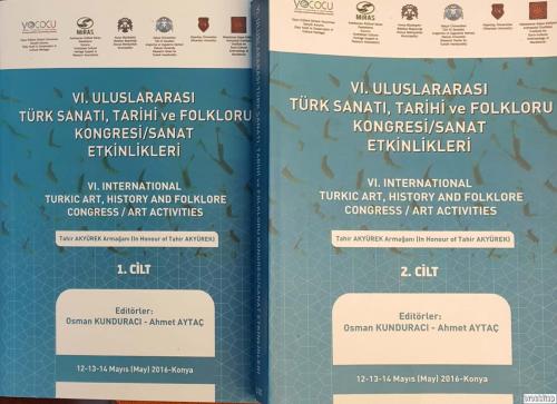 6. ( VI.) Uluslararası Türk Sanatı Tarihi ve Folkloru Kongresi - Sanat Etkinlikleri Cilt 1-2 Takım : VI. International Turkic Art, History and Folklore Congress / Art Activities