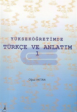 Yükseköğretimde Türkçe ve Anlatım 1 %10 indirimli Oğuz Aktan