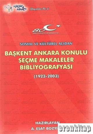 Sosyal ve kültürel açıdan başkent Ankara konulu seçme makaleler bibliyografyası (1923 - 2003)