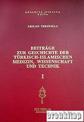Beitrage Zur Geschichte Der Türkisch : Islamischen Medizin, Wissenschaft und Technik I : II.