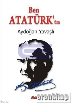 Ben Atatürk&#8217; üm Aydoğan Yavaşlı