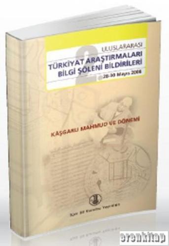 2. Uluslararası Türkiyat Araştırmaları Bilgi Şöleni Bildirileri Kaşgarlı Mahmud ve Dönemi 28 - 30 Mayıs 2008