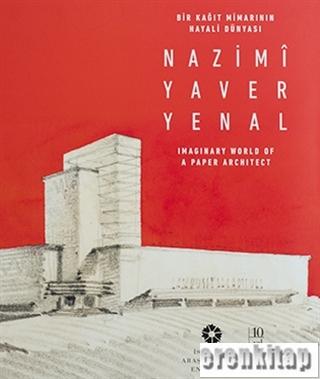 Bir Kağıt Mimarının Hayali Dünyası Nazimi Yaver Yenal