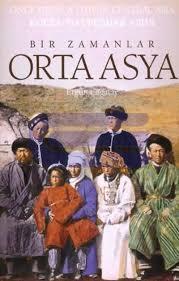 Bir Zamanlar Orta Asya : Once Upon a Time in Central Asia Ergun Çağata