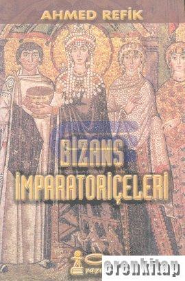 Bizans İmparatoriçeleri %10 indirimli Ahmed Refik