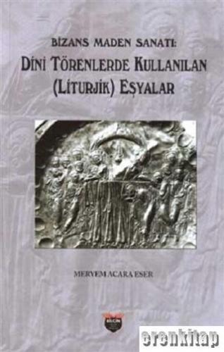 Bizans Maden Sanatı : Dini Törenlerde Kullanılan (Liturjik) Eşyalar Me