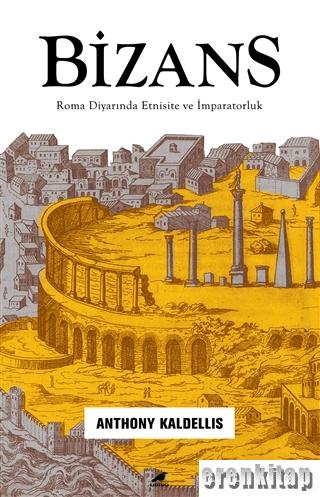 Bizans : Roma Diyarında Etnisite ve İmparatorluk