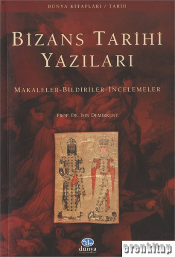 Bizans Tarihi Yazıları Makaleler - Bildiriler - İncelemeler Işın Demir