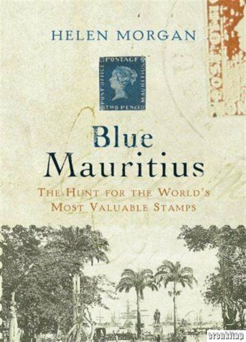 Blue Mauritius : the hunt for the world's most valuable stamps Helen M