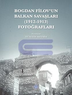 Bogdan Filov'un Balkan Savaşları ( 1912 - 1913 ) Fotoğrafları