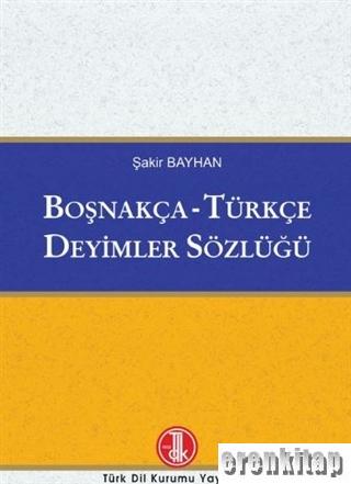 Boşnakça - Türkçe Deyimler Sözlüğü Şakir Bayhan