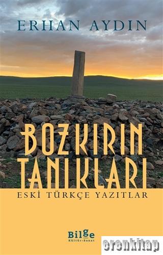 Bozkırın Tanıkları : Eski Türkçe Yazıtlar