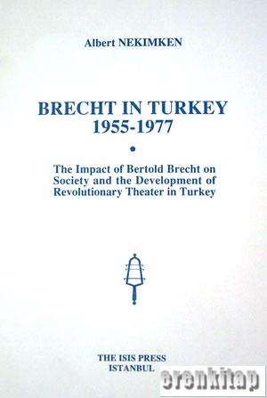 Brecht in Turkey 1955 : 1977. the Impact of Bertold Brecht on Society and the Development of Revolutionary Theater in Turkey