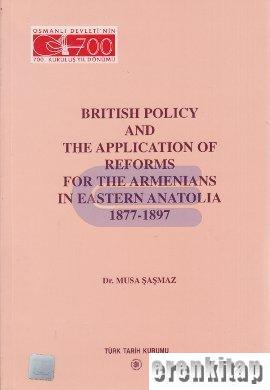 British Policy and the Application of Reforms for the Armenians in Eastern Anatolia ( 1877 - 1897 )