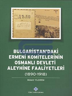 Bulgaristan'daki Ermeni Komitelerinin Osmanlı Devleti Aleyhine Faaliyetleri ( 1890 - 1918 )