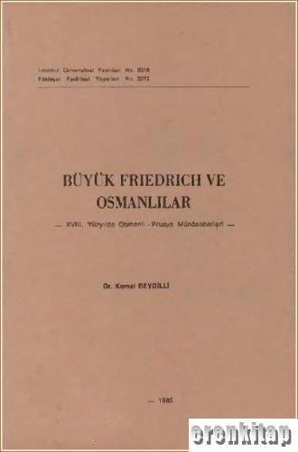 Büyük Friedrich ve Osmanlılar : 18. Yüzyılda Osmanlı - Prusya Münâsebetleri