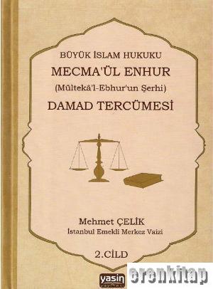 Büyük İslam Hukuku Mecmeül Enhur Damad Tercümesi : (Mültekal Ebhurun Şerhi) 3. Cilt