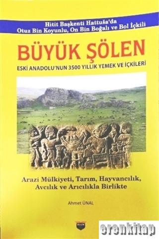 Büyük Şölen : Eski Anadolu'nun 3500 Yıllık Yemek ve İçkileri