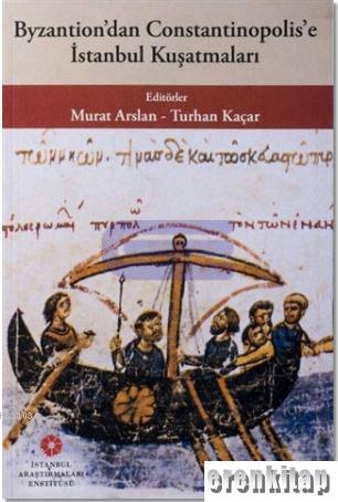 Byzantion'dan Constantinopolis'e İstanbul Kuşatmaları Murat Arslan