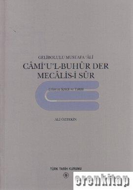 Cami'u'l - Buhür Der Mecalis - i Sûr Edisyon Kritik ve Tahlil Gelibolu