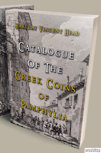 Catalogue of the Greek Coins of Pamphylia Barclay Vincent Head