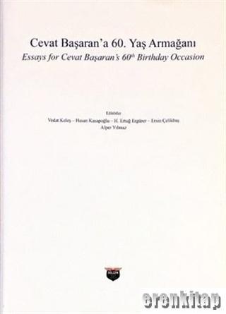 Cevat Başaran'a 60. Yaş Armağanı : Essays for Cevat Başaran's 60 th Birtday Occasion
