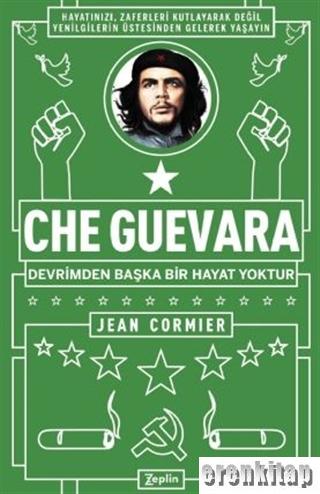 Che Guevara : Devrimden Başka Bir Hayat Yoktur