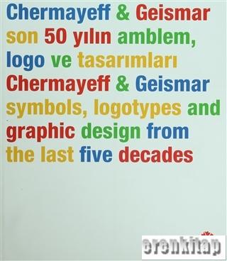 Chermayeff Geismar : Son 50 Yılın Amblem, Logo ve Tasarımları Chermayeff Geismar : Symbols, Logotypes and Graphic Design From the Last Five Decades