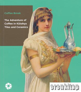 Coffee Break : The Adventure of Coffee in Kütahya Tiles and Ceramics Z