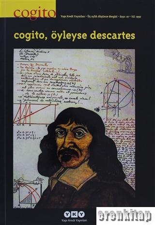 Cogito Sayı: 10 Cogito, Öyleyse Descartes