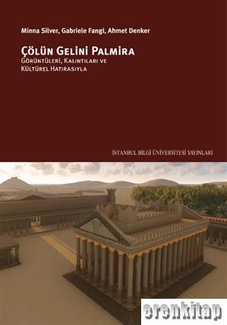 Çölün Gelini Palmira: Görüntüleri, Kalıntıları ve Kültürel Hatırasıyla