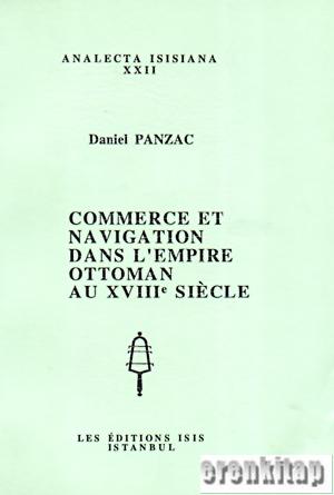 Commerce et Navigation dans l'Empire Ottoman au XVIIIe Siecle Daniel P