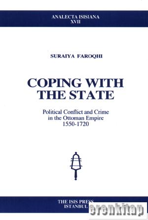 Coping with the state : Political conflict and crime in the Ottoman Empire,1550 - 1720