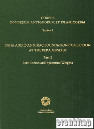 Corpus Ponderum Antiquorum et Islamicorum Turkey 3/2. Suna and İnan Kıraç Foundation Collection at the Pera Museum, Part 2 : Greek and Roman Weights