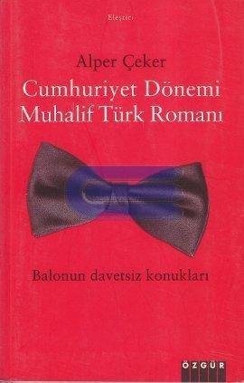 Cumhuriyet Dönemi Muhalif Türk Romanı Balonun Davetsiz Konukları Alper
