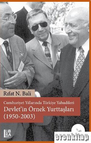 Cumhuriyet Yıllarında Türkiye Yahudileri - Devlet'in Örnek Yurttaşları (1950-2003) – 2. baskı
