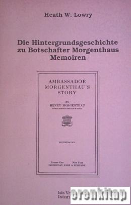 Die Hintergrundsgeschichte zu Botschafter Morgenthaus Memoiren
