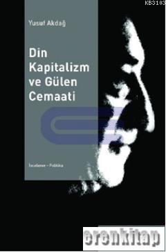Din Kapitalizm ve Gülen Cemaati %10 indirimli Yusuf Akdağ